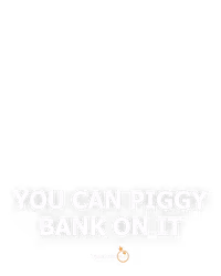 You Can Piggy Bank on it